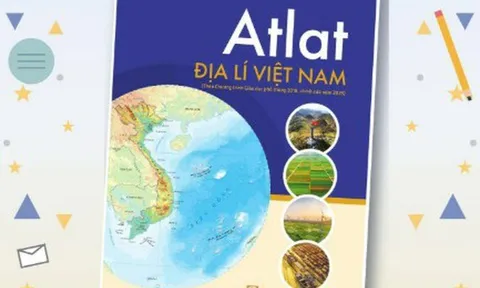 Atlat Địa lí Việt Nam chỉnh sửa năm 2025 cập nhật nhiều thông tin phục vụ học tập